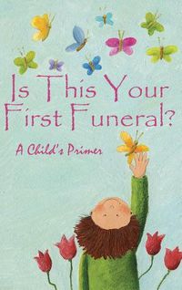 Cover image for Is This Your First Funeral?: A Child's Primer