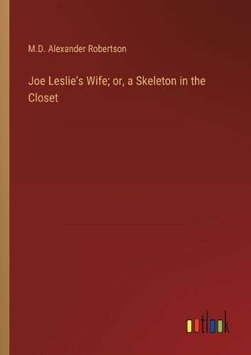 Cover image for Joe Leslie's Wife; or, a Skeleton in the Closet