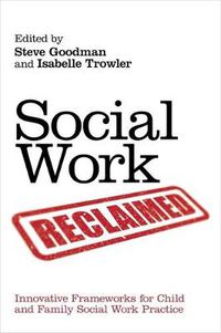 Cover image for Social Work Reclaimed: Innovative Frameworks for Child and Family Social Work Practice