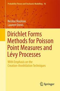 Cover image for Dirichlet Forms Methods for Poisson Point Measures and Levy Processes: With Emphasis on the Creation-Annihilation Techniques