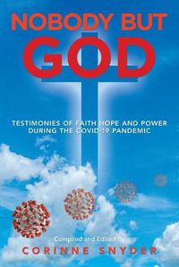 Cover image for Nobody but God: Testimonies of Faith Hope and Power During the Covid-19 Pandemic