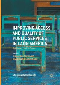 Cover image for Improving Access and Quality of Public Services in Latin America: To Govern and To Serve