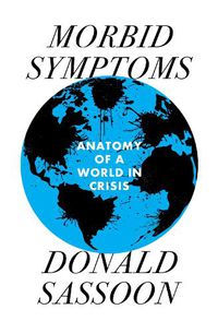 Cover image for Morbid Symptoms: An Anatomy of a World in Crisis