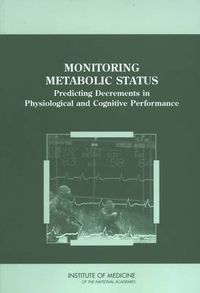 Cover image for Monitoring Metabolic Status: Predicting Decrements in Physiological and Cognitive Performance