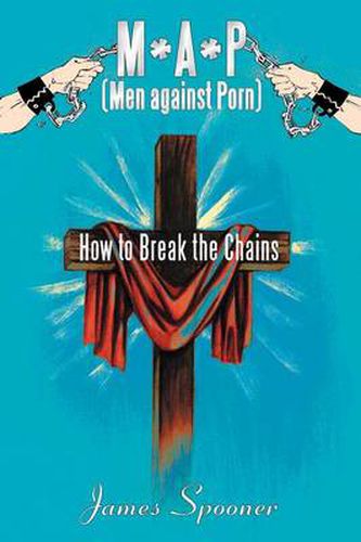 Cover image for M*A*P (Men Against Porn): How to Break the Chains