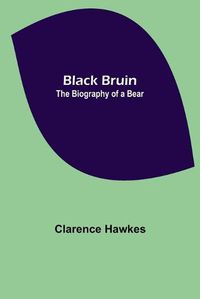 Cover image for Black Bruin: The Biography of a Bear