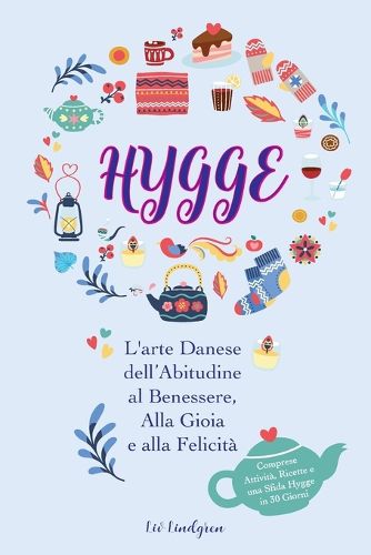 Cover image for Hygge: L'arte Danese dell'Abitudine al Benessere, Alla Gioia e alla Felicita (Comprese Attivita, Ricette e una Sfida Hygge in 30 Giorni)