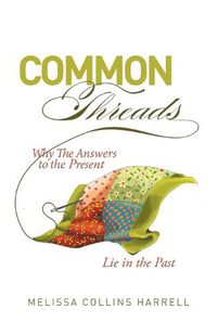 Cover image for Common Threads: Why the Answers to the Present Lie in the Past