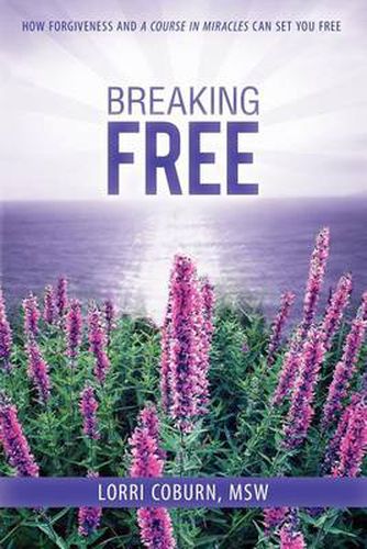 Cover image for Breaking Free: How Forgiveness and a Course in Miracles Can Set You Free