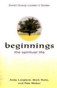 Cover image for Beginnings small-group leader's guide: The Spiritual Life