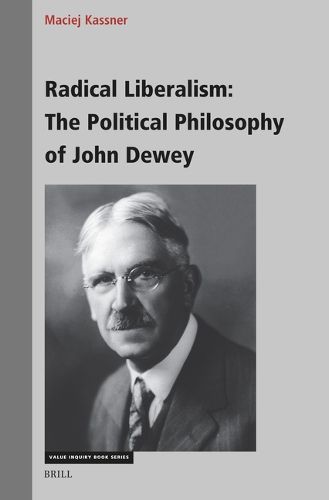 Cover image for Radical Liberalism: The Political Philosophy of John Dewey