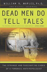 Cover image for Dead Men Do Tell Tales: The Strange and Fascinating Cases of a Forensic Anthropologist