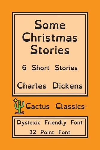 Cover image for Some Christmas Stories (Cactus Classics Dyslexic Friendly Font): 6 Short Stories; 12 Point Font; Dyslexia Edition; OpenDyslexic