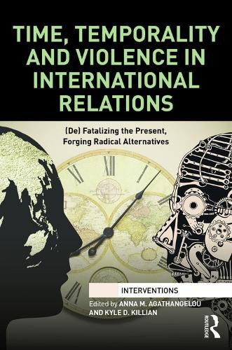 Cover image for Time, Temporality and Violence in International Relations: (De)fatalizing the Present, Forging Radical Alternatives