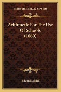 Cover image for Arithmetic for the Use of Schools (1860)