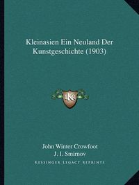 Cover image for Kleinasien Ein Neuland Der Kunstgeschichte (1903)