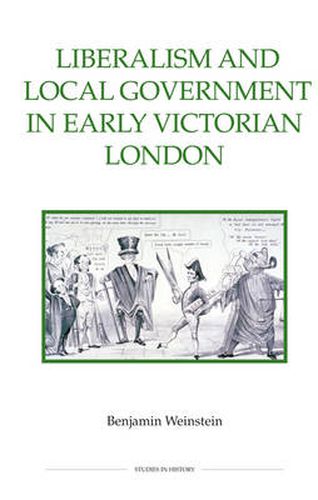 Cover image for Liberalism and Local Government in Early Victorian London