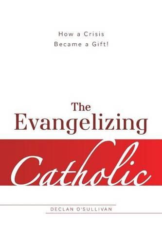 Cover image for The Evangelizing Catholic: How a Crisis Became a Gift