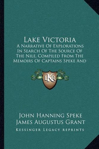 Lake Victoria: A Narrative of Explorations in Search of the Source of the Nile, Compiled from the Memoirs of Captains Speke and Grant (1868)