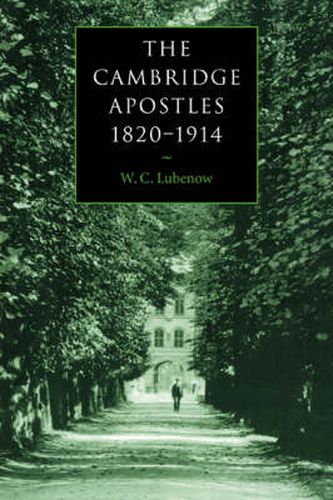 Cover image for The Cambridge Apostles, 1820-1914: Liberalism, Imagination, and Friendship in British Intellectual and Professional Life