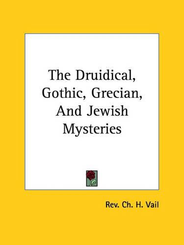 Cover image for The Druidical, Gothic, Grecian, and Jewish Mysteries