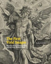 Cover image for The First Viral Images: Maerten de Vos, Antwerp Print, and the Early Modern Globe