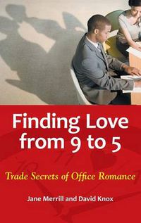 Cover image for Finding Love from 9 to 5: Trade Secrets of Office Romance