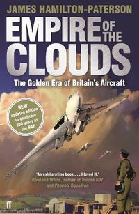 Cover image for Empire of the Clouds: The Golden Era of Britain's Aircraft