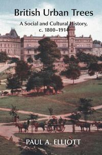 Cover image for British Urban Trees: A Social and Cultural History 1800-1914