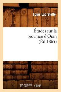 Cover image for Etudes Sur La Province d'Oran, (Ed.1865)