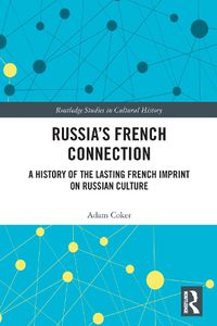 Cover image for Russia's French Connection: A History of the Lasting French Imprint on Russian Culture