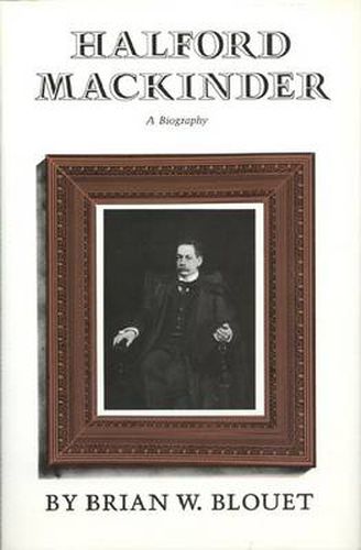 Cover image for Halford Mackinder: A Biography