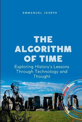 Cover image for The Algorithm of Time, Exploring History's Lessons Through Technology and Thought