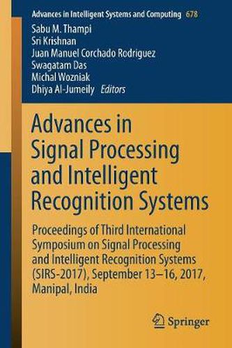 Cover image for Advances in Signal Processing and Intelligent Recognition Systems: Proceedings of Third International Symposium on Signal Processing and Intelligent Recognition Systems (SIRS-2017), September 13-16, 2017, Manipal, India