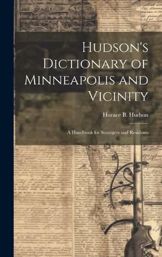 Cover image for Hudson's Dictionary of Minneapolis and Vicinity; a Handbook for Strangers and Residents