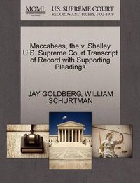 Cover image for Maccabees, the V. Shelley U.S. Supreme Court Transcript of Record with Supporting Pleadings