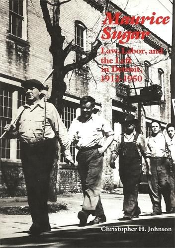 Cover image for Maurice Sugar: Law, Labor, and the Left in Detroit, 1912-1950