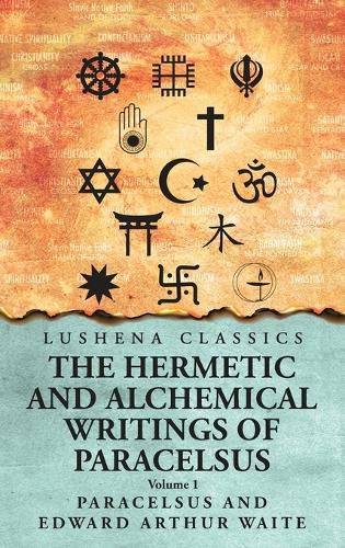 Cover image for The Hermetic and Alchemical Writings of Paracelsus- Volume 1