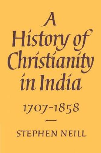 Cover image for A History of Christianity in India: 1707-1858