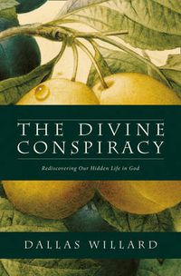 Cover image for The Divine Conspiracy: Rediscovering Our Hidden Life in God
