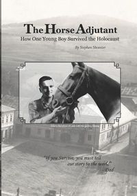 Cover image for The Horse Adjutant: A boy's life in the Nazi Holocaust