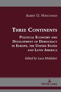 Cover image for Three Continents: Political Economy and Development of Democracy in Europe, the United States and Latin America