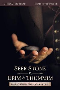 Cover image for Seer Stone v. Urim and Thummim: Book of Mormon Translation on Trial