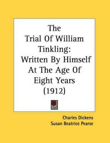 Cover image for The Trial of William Tinkling: Written by Himself at the Age of Eight Years (1912)