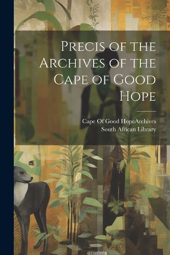 Cover image for Precis of the Archives of the Cape of Good Hope