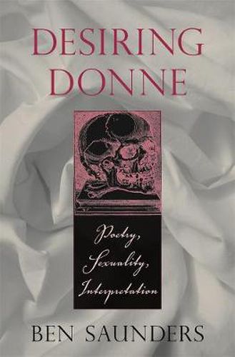 Cover image for Desiring Donne: Poetry, Sexuality, Interpretation