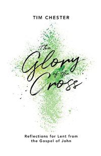 Cover image for The Glory of the Cross: Reflections for Lent from the Gospel of John