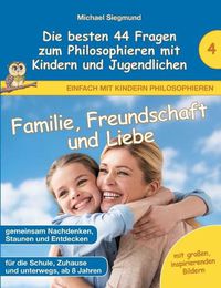 Cover image for Familie, Freundschaft und Liebe - Die besten 44 Fragen zum Philosophieren mit Kindern und Jugendlichen