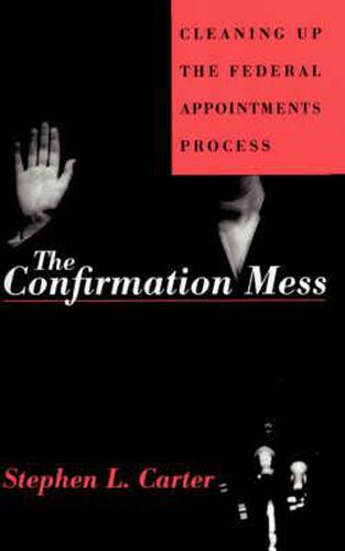 Cover image for The Confirmation Mess: Cleaning up the Federal Appointments Process