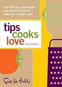 Cover image for Tips Cooks Love: Over 500 Tips, Techniques, and Shortcuts That Will Make You a Better Cook!